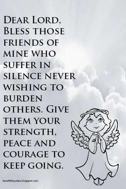 Dear Lord, Bless those friends of mine who suffer in silence never