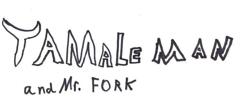 Tamale Man and Mr. Fork