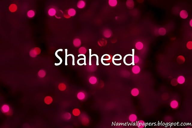 Shaheed Name Wallpapers Shaheed Name Wallpaper Urdu Name Meaning Name