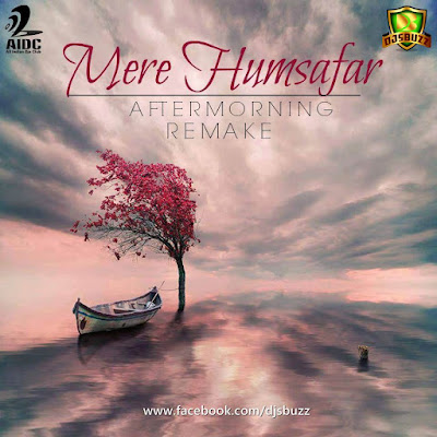 Aftermorning – Aye Mere Humsafar (Aftermorning Remake)