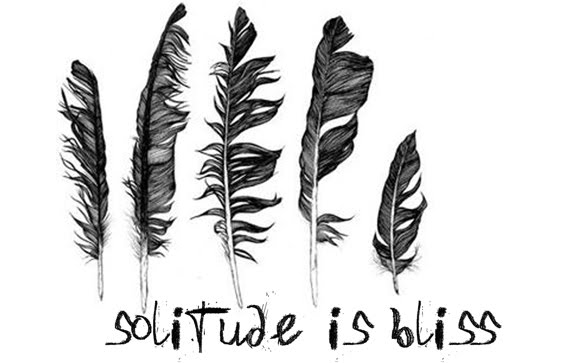 solitude is bliss