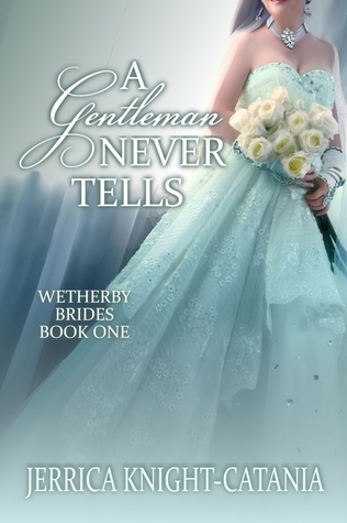 Review: A Gentleman Never Tells (Wetherby Brides #1) by Jerrica Knight-Catania 