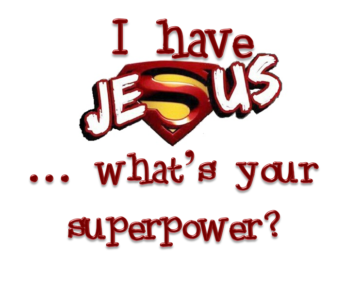 I have Jesus .. what's your superpower?