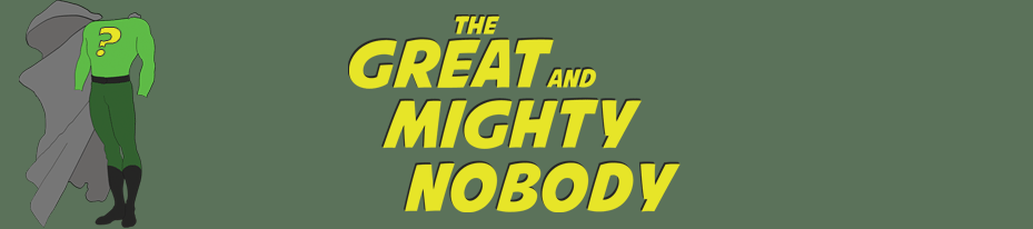 The Great and Mighty Nobody