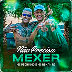 Não Precisa Mexer – Mc Pedrinho e Mc Renan R5 Não Precisa Mexer – Mc Pedrinho e Mc Renan R5