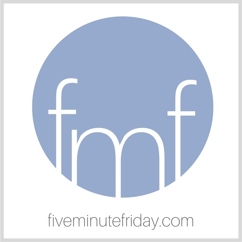 Five Minute Friday