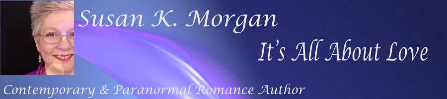 Susan K. Morgan ~ Author ~ Contemporary and Paranormal Romance Writer