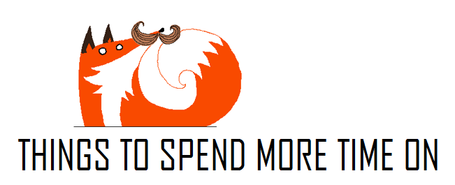 things to spend more time on