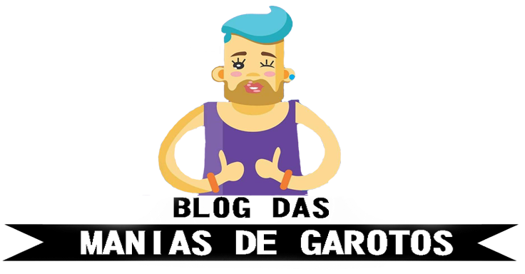 Blog das Manias de Garotos 