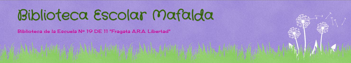 BLOG DE BIBLIOTECA ESCUELA 19 D.E. 11 "MAFALDA"