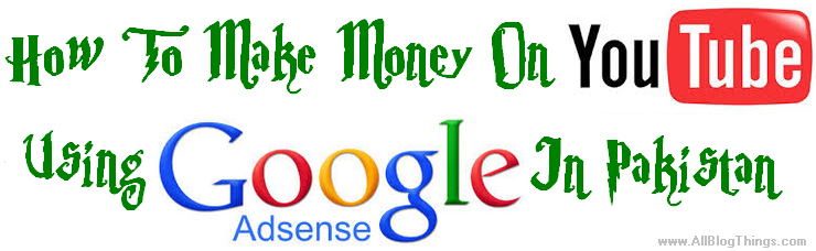 How To Make Money On YouTube Using Adsense In Pakistan