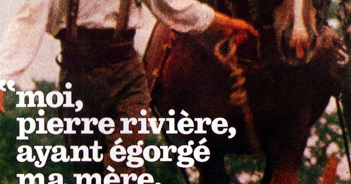 I Pierre Rivière, Having Slaughtered My Mother, My Sister and My