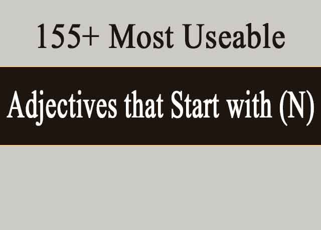 155 Adjectives that Start with N | Describe Essential Words