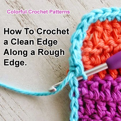 How To Crochet a Clean Edge Along a Rough Edge