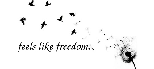 feels like freedom..