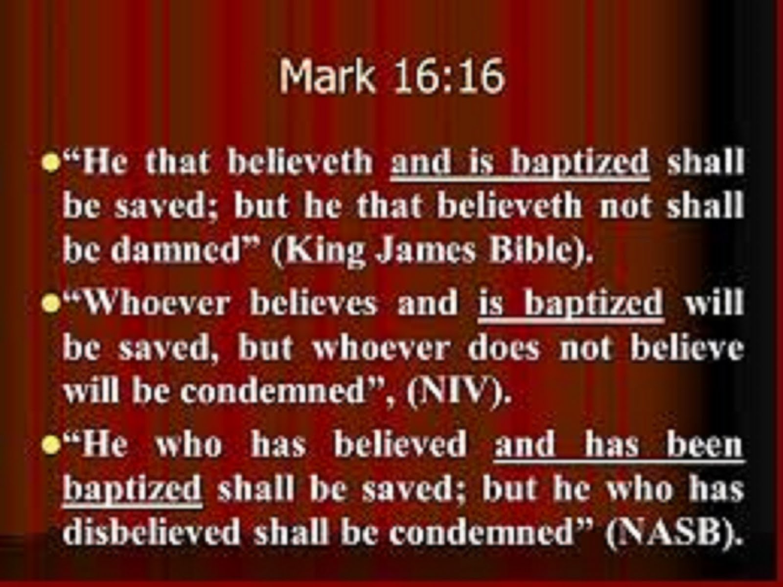 MARK 1616 - HE THAT BELIEVETH AND IS BAPTISED SHALL BE SAVED, BUT HE THAT BELIEVETH NOT SHALL BE DA