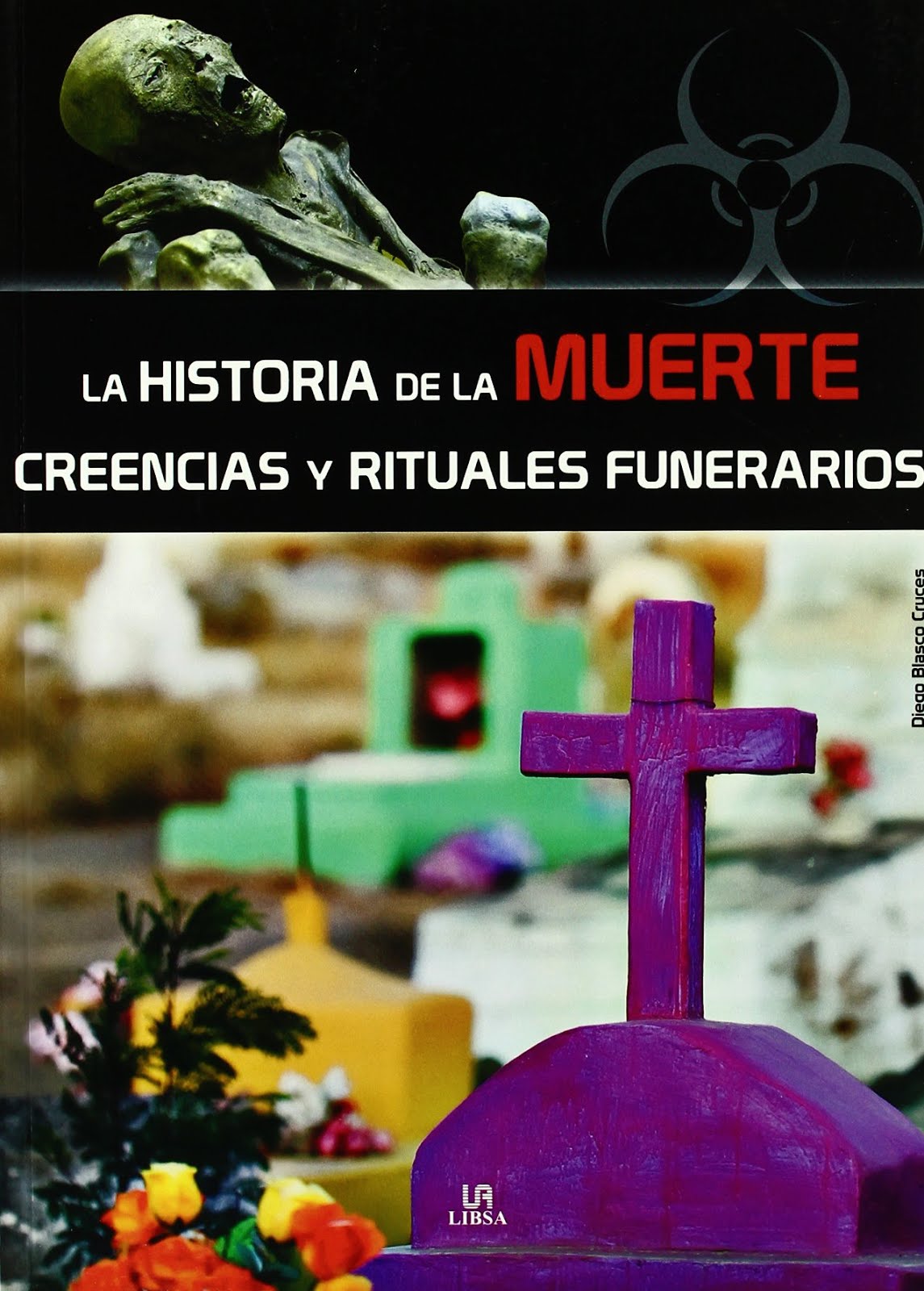 LA HISTORIA DE LA MUERTE: Creencias y Rituales Funerarios  -Diego Blasco C