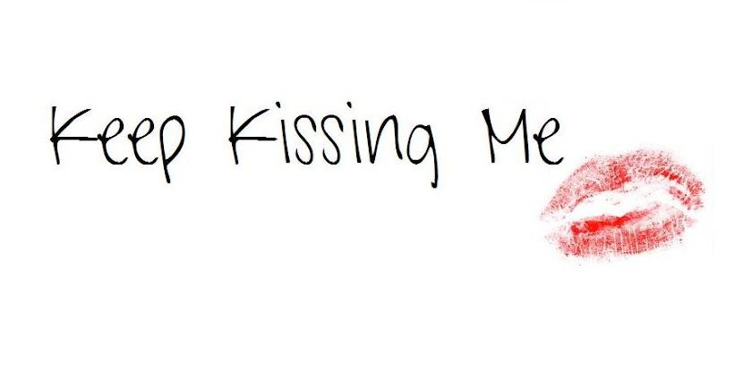 Keep Kissing Me