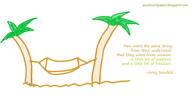 Men want the same thing from their underwear that they want from women: a little bit of support, and a little bit of freedom - Jerry Seinfeld 
