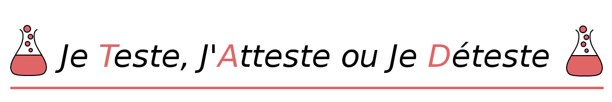 Je Teste, J'Atteste ou Je Déteste ! 