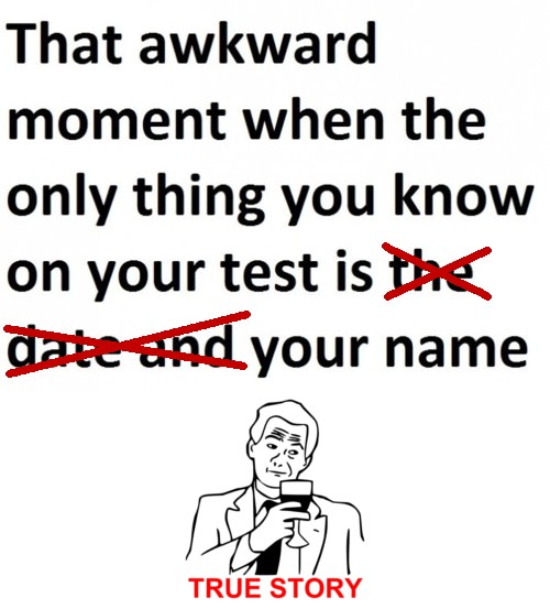 That Awkward Moment When The Only Thing You Know On Your Test Is Your Name