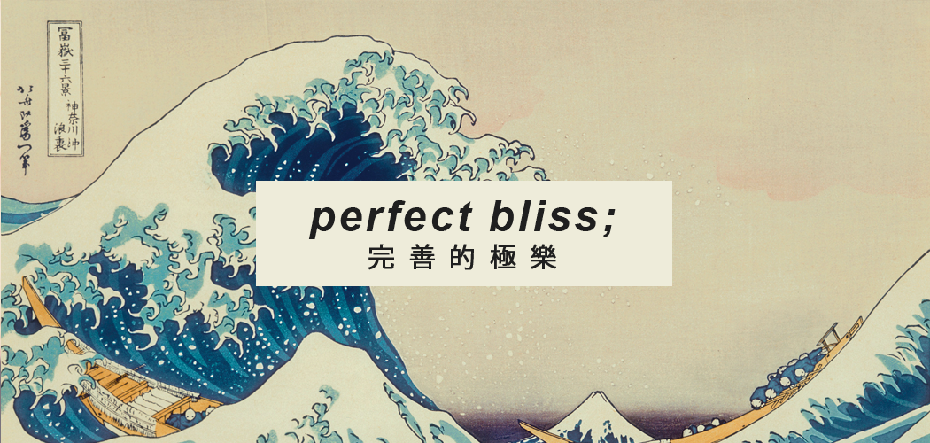 perfect bliss;