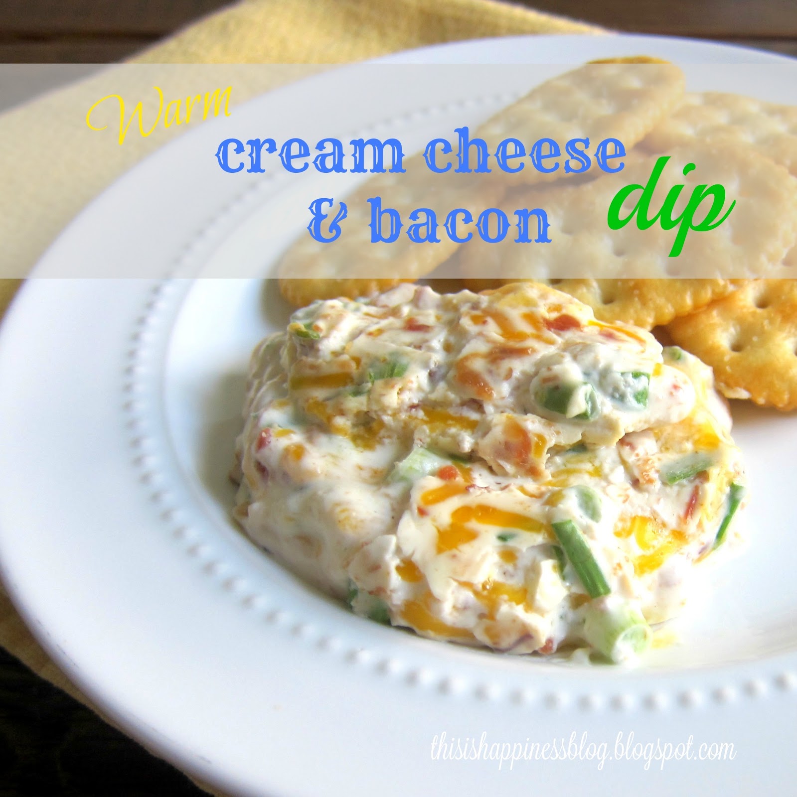 this is happiness warm cream cheese and bacon dip