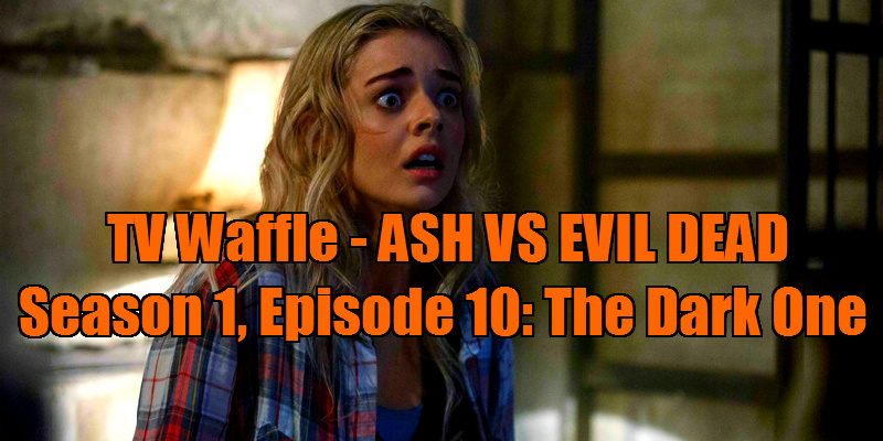 ASH VS EVIL DEAD Season 1, Episode 10: The Dark One