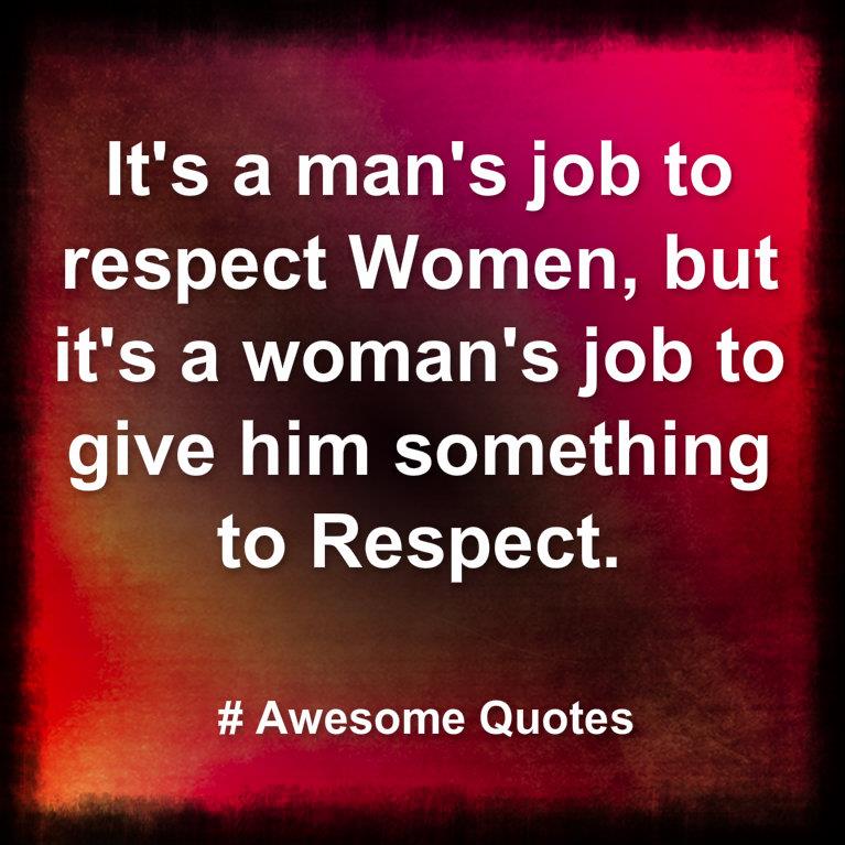 Awesome Quotes it's a man's job to respect woman
