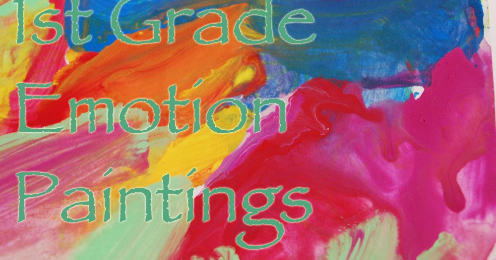 Adventures of an Art Teacher: 1st Grade Emotion Paintings