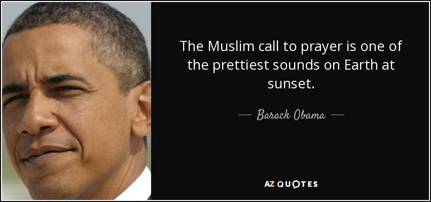 http://1.bp.blogspot.com/-qYG4Q_PhvAI/VgFv-H40XbI/AAAAAAAAJEQ/e94tAUG05qM/s1600/quote-the-muslim-call-to-prayer-is-one-of-the-prettiest-sounds-on-earth-at-sunset-barack-obama-86-88-13.jpg