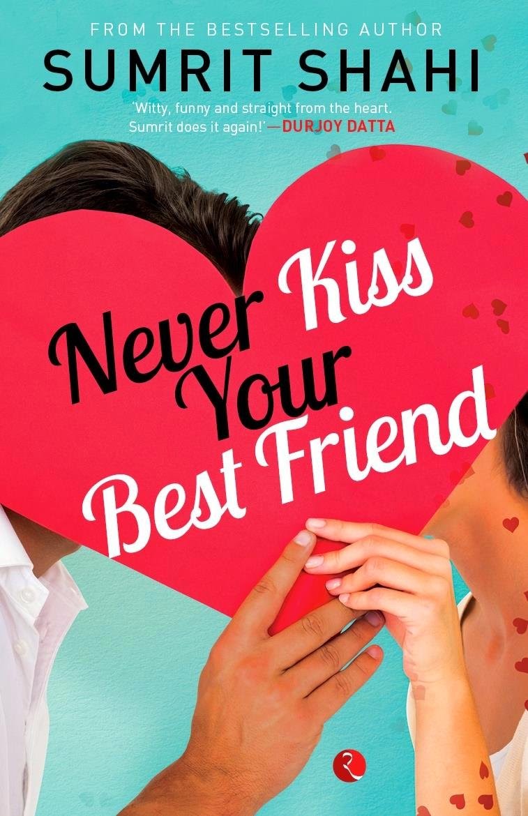 Books and Authors: BOOK REVIEW : Never Kiss your Best Friend by Sumrit