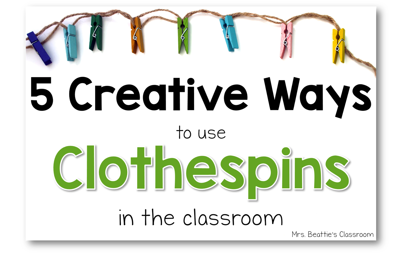 5 Creative Ways to Use Clothespins in the Classroom Mrs. Beattie's
