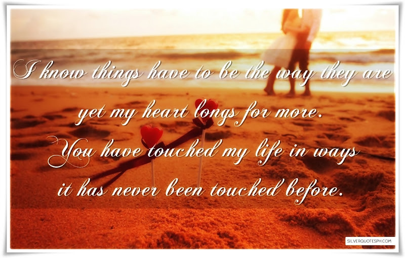 You Have Touched My Life In Ways It Has Never Been Touched Before, Picture Quotes, Love Quotes, Sad Quotes, Sweet Quotes, Birthday Quotes, Friendship Quotes, Inspirational Quotes, Tagalog Quotes