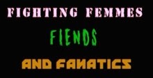 Fighting Femmes, Fiends, and Fanatics
