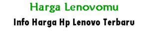 Harga Lenovo Terbaru Dan Spesifikasi | HargaLenovomu