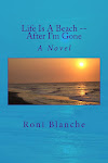 My first novel "Life Is A Beach -- After I'm Gone"