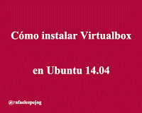 Como instalar Virtualbox en ubuntu 14.04 Como instalar Virtualbox en ubuntu 14.04