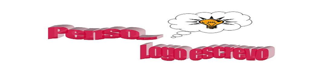 Penso, logo escrevo