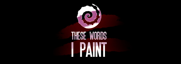 These words I paint.