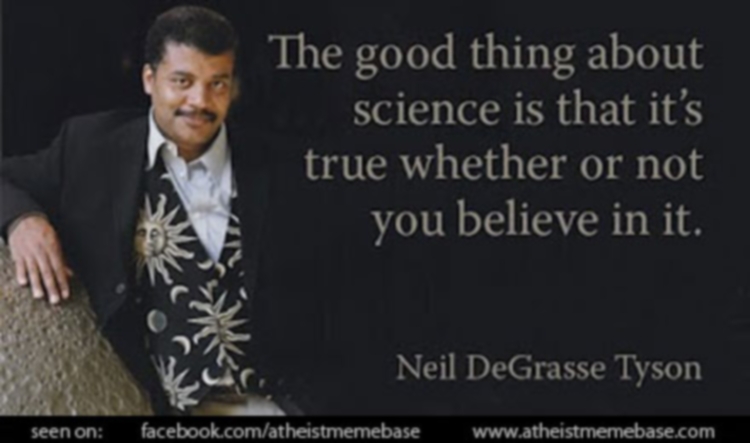 http://1.bp.blogspot.com/-rRxMgUFnWJ0/UUSI4_4YbRI/AAAAAAAAAEY/u_GDGkGtjwM/s1600/393-The-good-thing-about-science-is-that-its-true-whether-or-not-you-believe-in-it-Neil-DeGrasse-Tyson-quotes-science-reality-truth.jpg