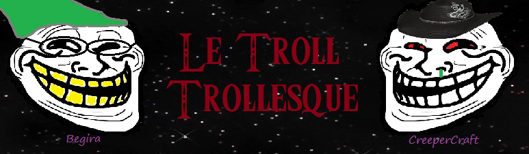 Le Troll Trollesque | CreeperCraft - Begira