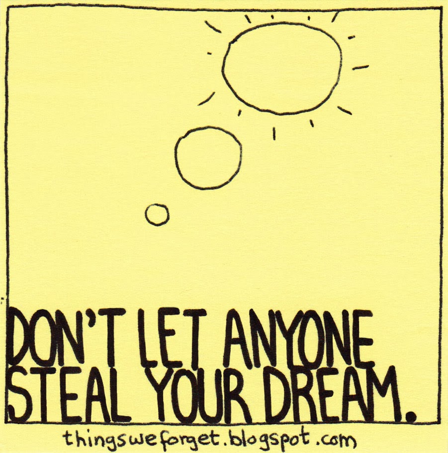 Things We Forget: 1116: Don't let anyone steal your dream.