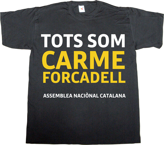 manos limpias useless spanish politics useless spanish justice anc assemblea nacional catalana carme forcadell independence freedom catalonia referendum t-shirt ephemeral-t-shirts