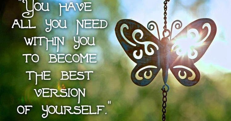 "You have all you need within you to become the best version of