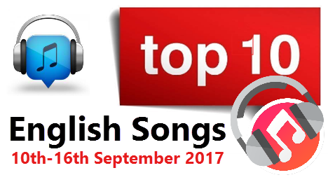 Top 10 English Songs of the Week 10th-16th September 2017