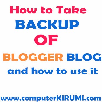 How To Take Backup Of Blogger Blog and How to USE IT TO RESTORE BLOG