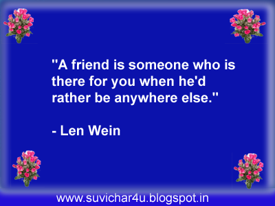 A friend is someone who is there for you when he’d rather be anywhere else.