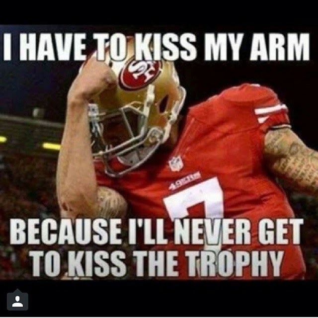 Colin%2BKaepernick%2Bhas%2Bto%2Bkiss%2Bhis%2Barm%2Bbecause%2Bhe'll%2Bnever%2Bkiss%2Bthe%2Btrophy%2Bdr%2Bheckle%2Bfunny%2Bwtf%2Bfootball%2Bmemes.jpg