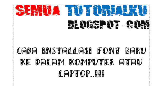 Cara Installasi Font Baru Ke Dalam Komputer atau Laptop